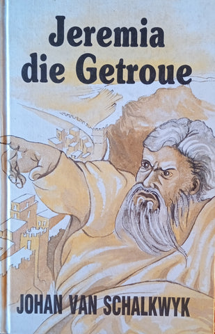 Jeremia die Getroue [Afrikaans] | Johan van Schalkwyk