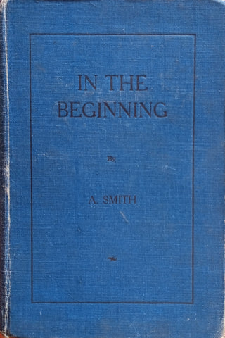 In the Beginning: Three Biblical Plays [Inscribed] | A. Smith