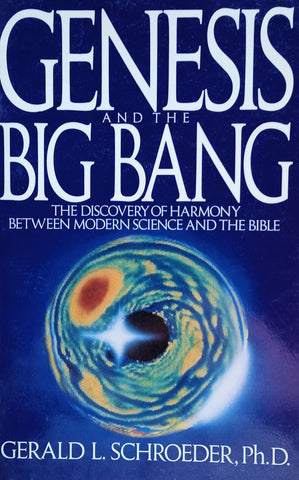 Genesis and the Big Bang: The Discovery of Harmony Between Modern Science and the Bible | Gerald L. Schroeder