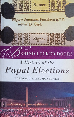 Behind Locked Doors: A History of the Papal Elections | Frederic J. Baumgartner