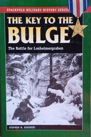 The Key to the Bulge: The Battle for Losheimergraben | Stephen M. Rusiecki