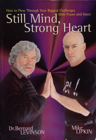 Still Mind, Strong Heart | Dr. Bernard Levinson and Mike Lipkin