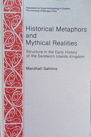 Historical Metaphors and Mythical Realities: Structure in the Early History of the Sandwich Islands Kingdom | Marshall Sahlins