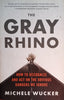 The Gray Rhino: How to Recognize and Act on the Obvious Dangers We Ignore | Michele Wucker