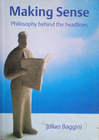 Making Sense: Philosophy Behind the Headlines | Julian Baggini