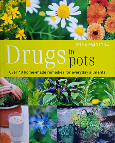 Drugs in Pots: Over 40 Home-Made Remedies for Everyday Ailments | Anne McIntyre