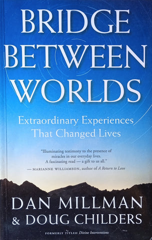 Bridge Between Worlds: Extraordinary Experiences that Changed Lives | Dan Millman and Doug Childers