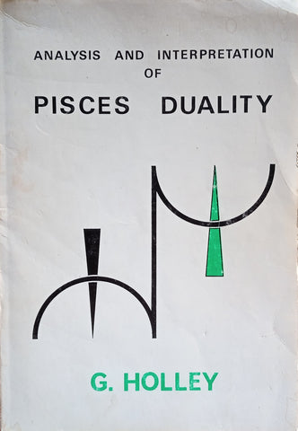 Analysis and Interpretation of Pisces Duality | G. Holley