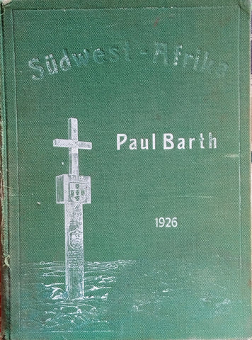 Südwestafrika: Wirtschaftliger Ratgeber und allgemeine Anleitung, besonders für Auswanderungslustige [German] | Paul Barth (comp.)