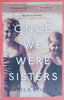 Once We Were Sisters | Sheila Kohler