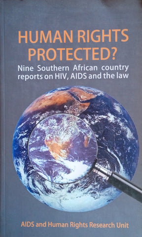 Human Rights Protected? Nine Southern African Country Reports on HIV, AIDS and the Law