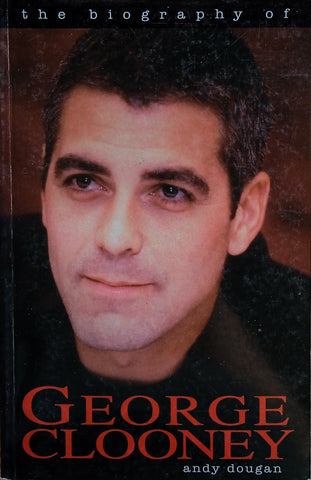 The Biography of George Clooney | Andy Dougan