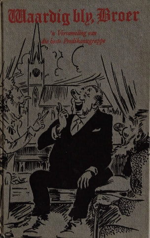 Waardig Bly, Broer: 'n Versameling van die Beste Predikantgrappe [Afrikaans] | D.C.G. Fourie, P. Grobbelaar, J.H. Lourens (comp.)