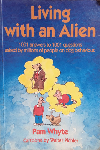 Living With an Alien: 1001 Answers to 1001 Questions Asked by Millions of People on Dog Behaviour [Inscribed by the author] | Pam Whyte