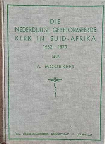 Die Nederduitse Gereformeerde Kerk in Suid-Afrika 1652-1873 [Afrikaans] | A. Morrees