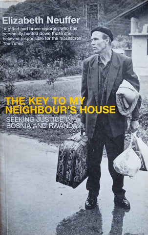 The Key to My Neighbour's House: Seeking Justice in Bosnia and Rwanda | Elizabeth Neuffer