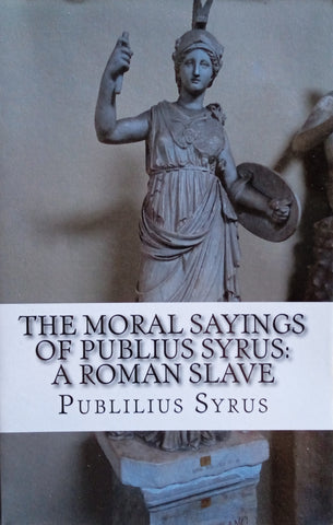 The Moral Sayings of Publius Syrus: A Roman Slave | Publius Syrus