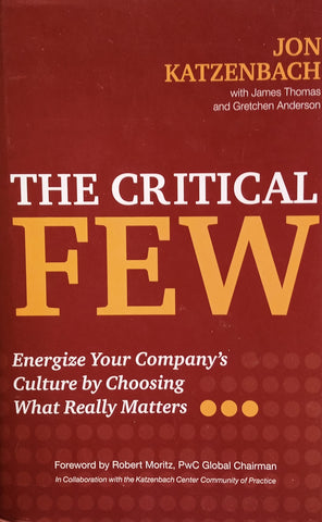 The Critical Few: Energize Your Company's Culture by Choosing What Really Matters | Jon Katzenbach