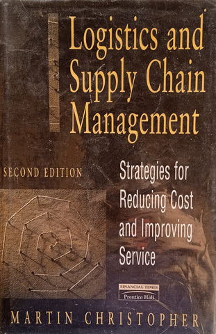 Logistics and Supply Chain Management: Strategies for Reducing Cost and Improving Service | Martin Christopher