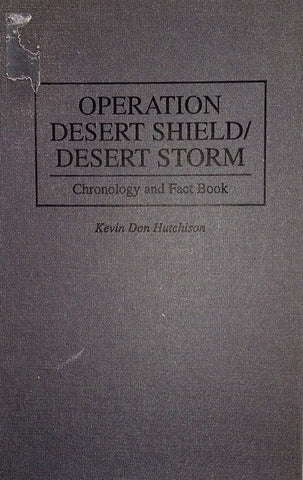 Operation Desert Shield/Desert Storm: Chronology and Fact Book | Kevin Don Hutchison