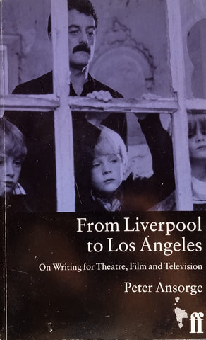 From Liverpool to Los Angeles: On Writing for Theatre, Film and Television | Peter Ansorge