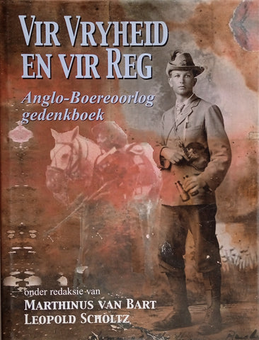 Vir Vryheid en vir Reg: Anglo-Boereoorlof Gedenkboek [Afrikaans] | Marthinus van Baart & Dr. Leopold Scholtz