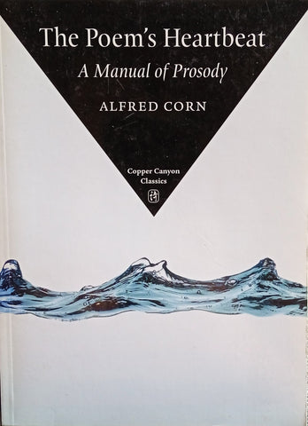 The Poem's Heartbeat: A Manual of Prosody | Alfred Corn