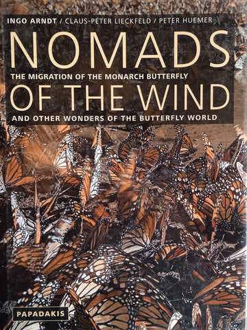 Nomad s of the Wind: The Migration of the Monarch Butterfly and Other Wonders of the Butterfly World | Ingo Arndt, Claus-Peter Lieckfeld, Peter Huemer