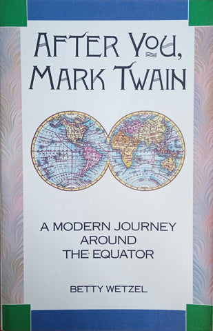 After You, Mark Twain: A Modern Journey Around the Equator | Betty Wetzel