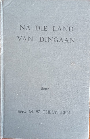 Na die Land van Dingaan [Afrikaans] | M.W. Theunissen