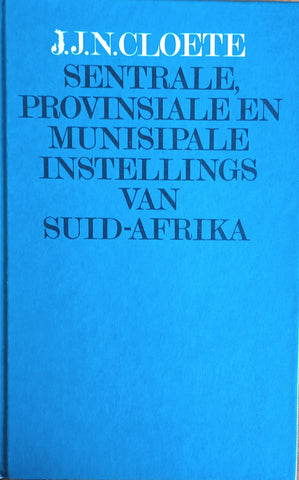 Sentrale, Provinsiale en Munisipale Instellings van Suid-Afrika [Afrikaans] | J.J.N. Cloete