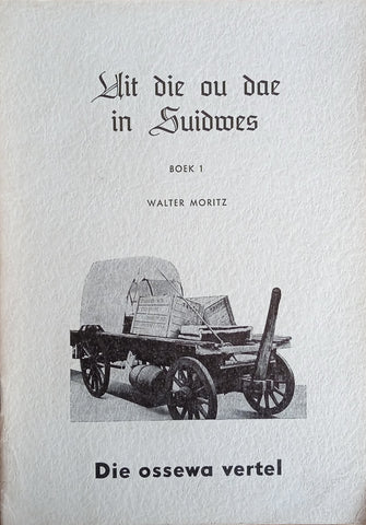 Uit die Dae in Suidwes, Boek 1: Die Ossewa Vertel [Afrikaans] | Walter Moritz