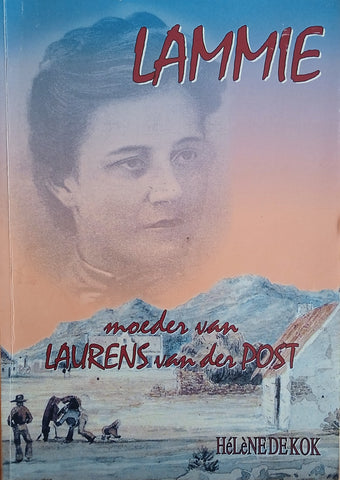 Lammie, Moeder van Laurens van der Post [Afrikaans] | Hélène de Kock