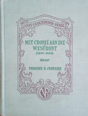 Met Cronjé aan die Wesfront 1899-1902, en Waarom Het die Boere die Oorlog Verloor? [Afrikaans] | François D. Conradie