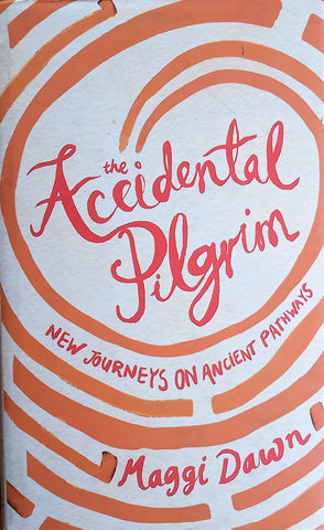 The Accidental Pilgrim: New Journeys on Ancient Pathways | Maggi Dawn