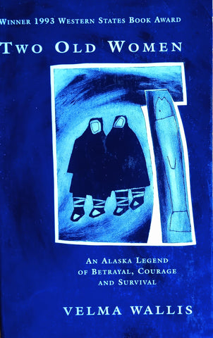 Two Old Women: An Alaskan Legend of Betrayal, Courage and Survival | Velma Wallis