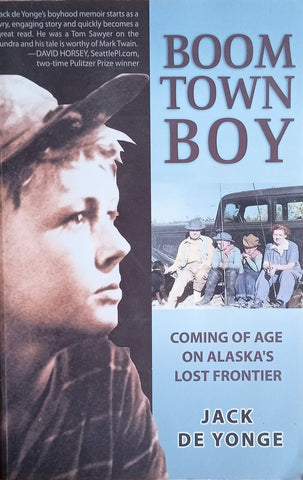 Boom Town Boy: Coming of Age on Alaska's Lost Frontier | Jack De Yonge