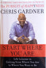 Start Where You Are: Life Lessons in Getting from Where You Are to Where You Want to Be [Signed by the Author] | Chris Gardner