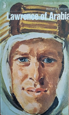 Lawrence of Arabia: A Biographical Inquiry | Richard Aldington