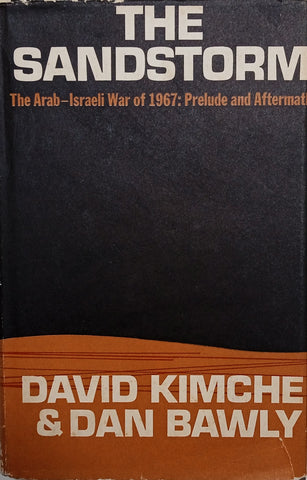 The Sandstorm: The Arab-Israeli War of 1967. Prelude and Aftermath | David Kimche & Dan Bawly