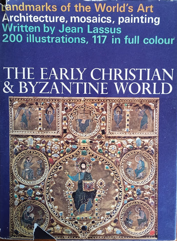 The Early Christian & Byzantine World: Landmarks of the World's Art. Architecture, Mosaics, Painting | Jean Lassus