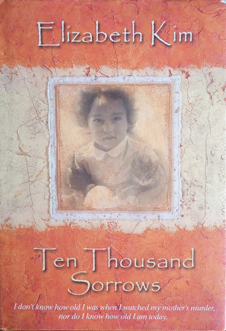 Ten Thousand Sorrows: The Extraordinary Journey of a Korean War Orphan | Elizabeth Kim