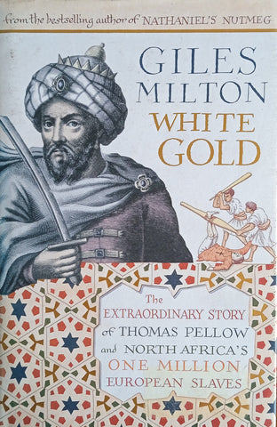 White Gold: The Extraordinary Story of Thomas Pellow and North Africa's One Million Slaves | Giles Milton