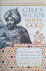 White Gold: The Extraordinary Story of Thomas Pellow and North Africa's One Million Slaves | Giles Milton