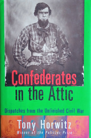 Confederates in the Attic: Dispatches form the Unfinished Civil War | Tony Horwitz