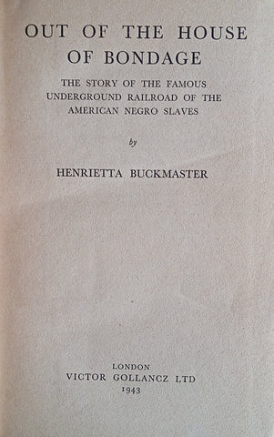 Out of the House of Bondage: The Story of the Famous Underground Railroad of the American Negro Slaves | Henrietta Buckmaster