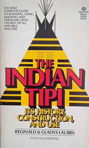 The Indian Tipi: Its History, Construction, and Use | Reginald & Gladys Laubin