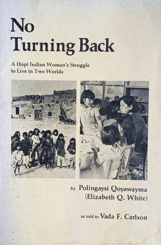 No Turning Back: A Hopi Indian Woman's Struggle to Live in Two Worlds | Polingaysi Qoyawayma (Elizabeth Q. White) as told to Vada F. Carlson