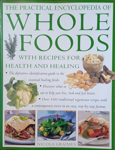 The Practical Encyclopedia of Whole Foods With Recipes for Health and Healing | Nicola Graimes