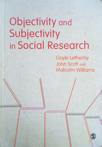 Objectivity and Subjectivity in Social Research | Gayle Letherby, John Scott and Malcolm Williams